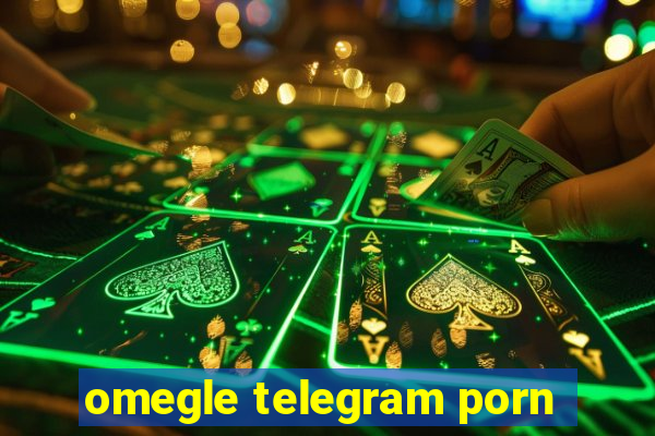 omegle telegram porn